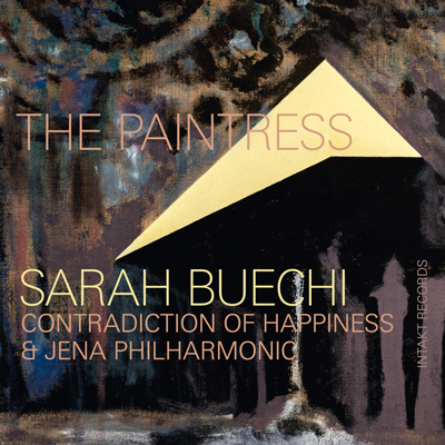 Intakt CD 368  SARAH BUECHI CONTRADICTION OF HAPPINESS  + JENA PHILHARMONIC THE PAINTRESS CD Cover