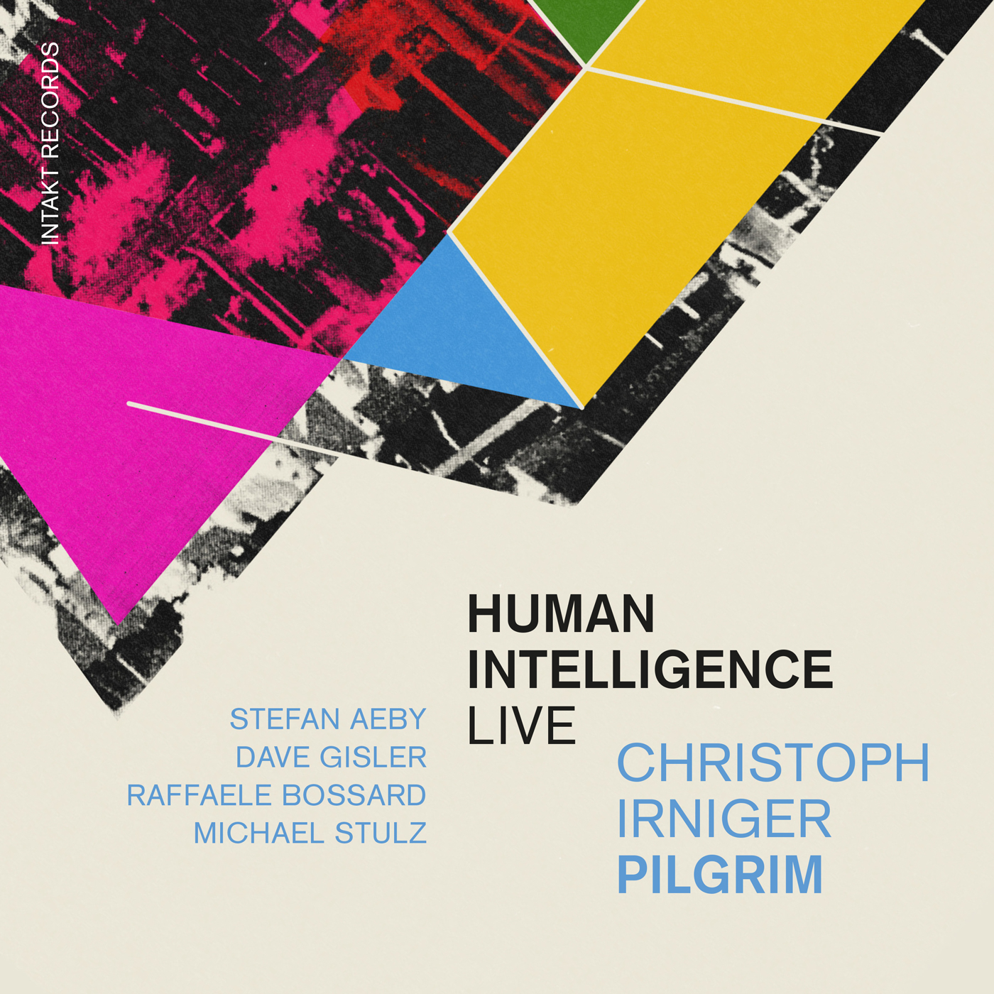 Cover Intakt 434 CHRISTOPH IRNIGER PILGRIM
with Stefan Aeby, Dave Gisler, Raffaele Bossard and Michael Stulz
Human Intelligence (live)