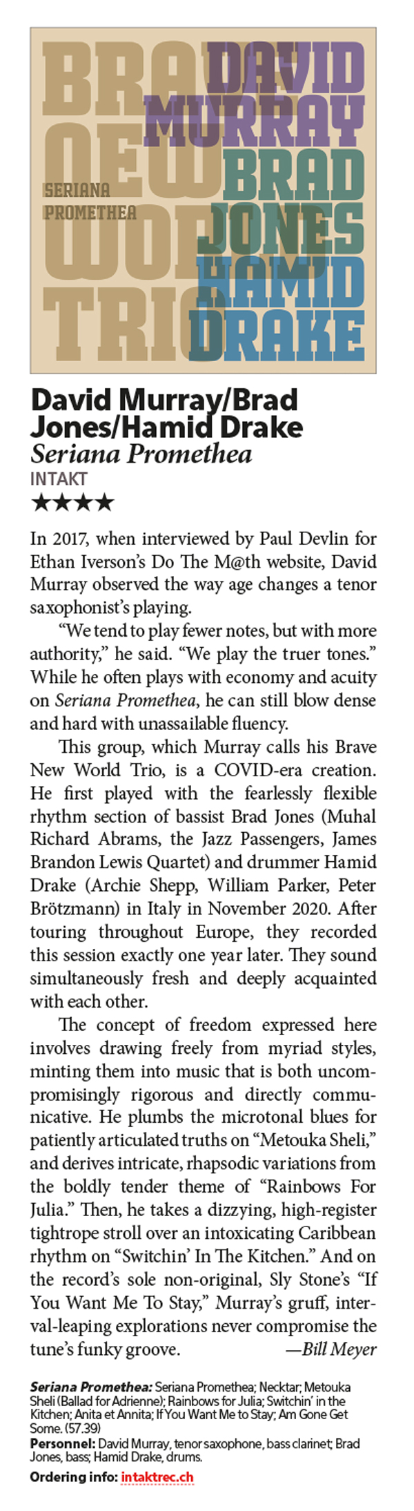 In 2017, when interviewed by Paul Devlin for
						Ethan Iverson’s Do The M@th website, David
						Murray observed the way age changes a tenor
						saxophonist’s playing.