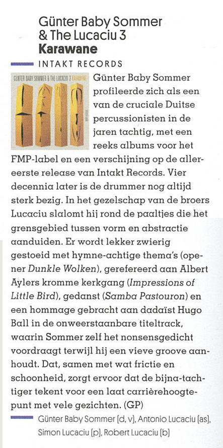 Gunter Baby Summer 
								profileerde zich als een
								van de cruciale Duitse
								percussionisten in de
								laren tachtig, met een
								reeks albums voor het
								FMP-label en een verschijning op de aller-
								eerste release van Intakt Records. Vier
								decennia later is de drummer nog altijd
								sterk bezig.