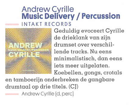 Geduldig evoceert Cyrille
										de drieklank van zijn
										ANDREW
										CYRILLE
										drumset over verschil.
										lende tracks. Nu eens
										minimalistisch, dan eens
										its meer uitgelaten.
										Koebellen, gongs, crotals
										en tamboerijn onderbreken de gangbare
										drumtaal op drie titels.