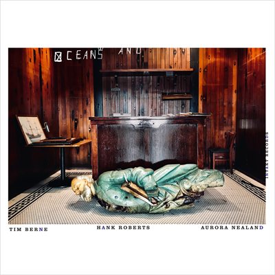 Intakt Records CD 403 TIM BERNE – HANK ROBERTS – AURORA NEALAND: OCEANS AND cover art