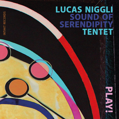 Intakt Records CD 406 LUCAS NIGGLI
SOUND OF SERENDIPITY TENTET
PLAY! cover art