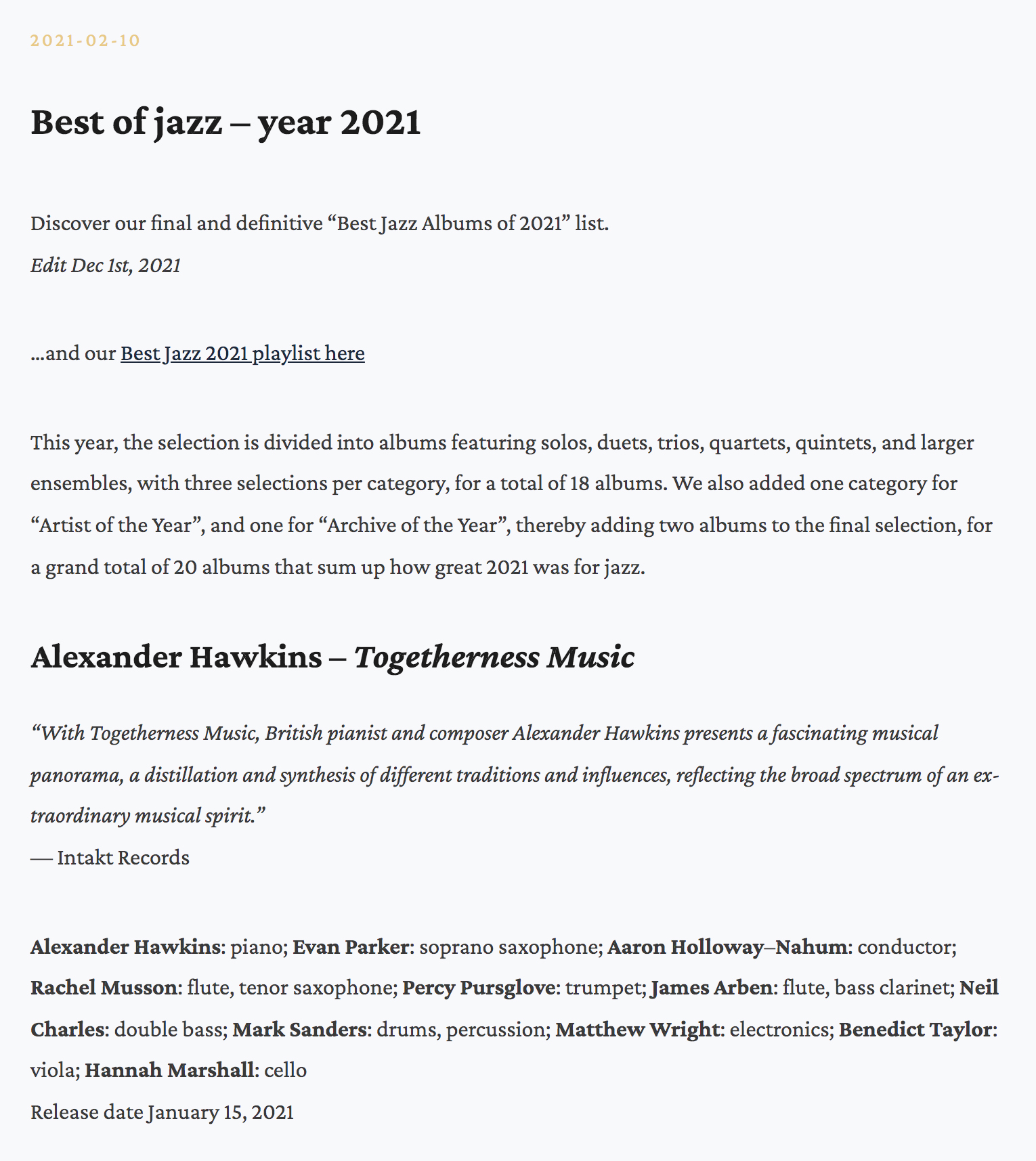 This year, the selection is divided into albums featuring solos, duets, trios, quartets, quintets, and larger ensembles, with three selections per category, for a total of 18 albums. We also added one category for “Artist of the Year”, and one for “Archive of the Year”, thereby adding two albums to the final selection, for a grand total of 20 albums that sum up how great 2021 was for jazz.