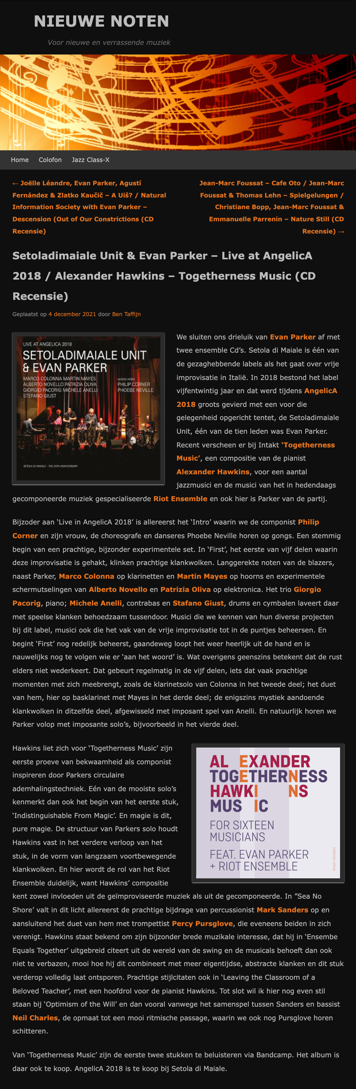 We sluiten ons drieluik van Evan Parker af met twee ensemble Cd’s. Setola di Maiale is één van de gezaghebbende labels als het gaat over vrije improvisatie in Italië. In 2018 bestond het label vijfentwintig jaar en dat werd tijdens AngelicA 2018 groots gevierd met een voor die gelegenheid opgericht tentet, de Setoladimaiale Unit, één van de tien leden was Evan Parker. Recent verscheen er bij Intakt ‘Togetherness Music’, een compositie van de pianist Alexander Hawkins, voor een aantal jazzmusici en de musici van het in hedendaags gecomponeerde muziek gespecialiseerde Riot Ensemble en ook hier is Parker van de partij.