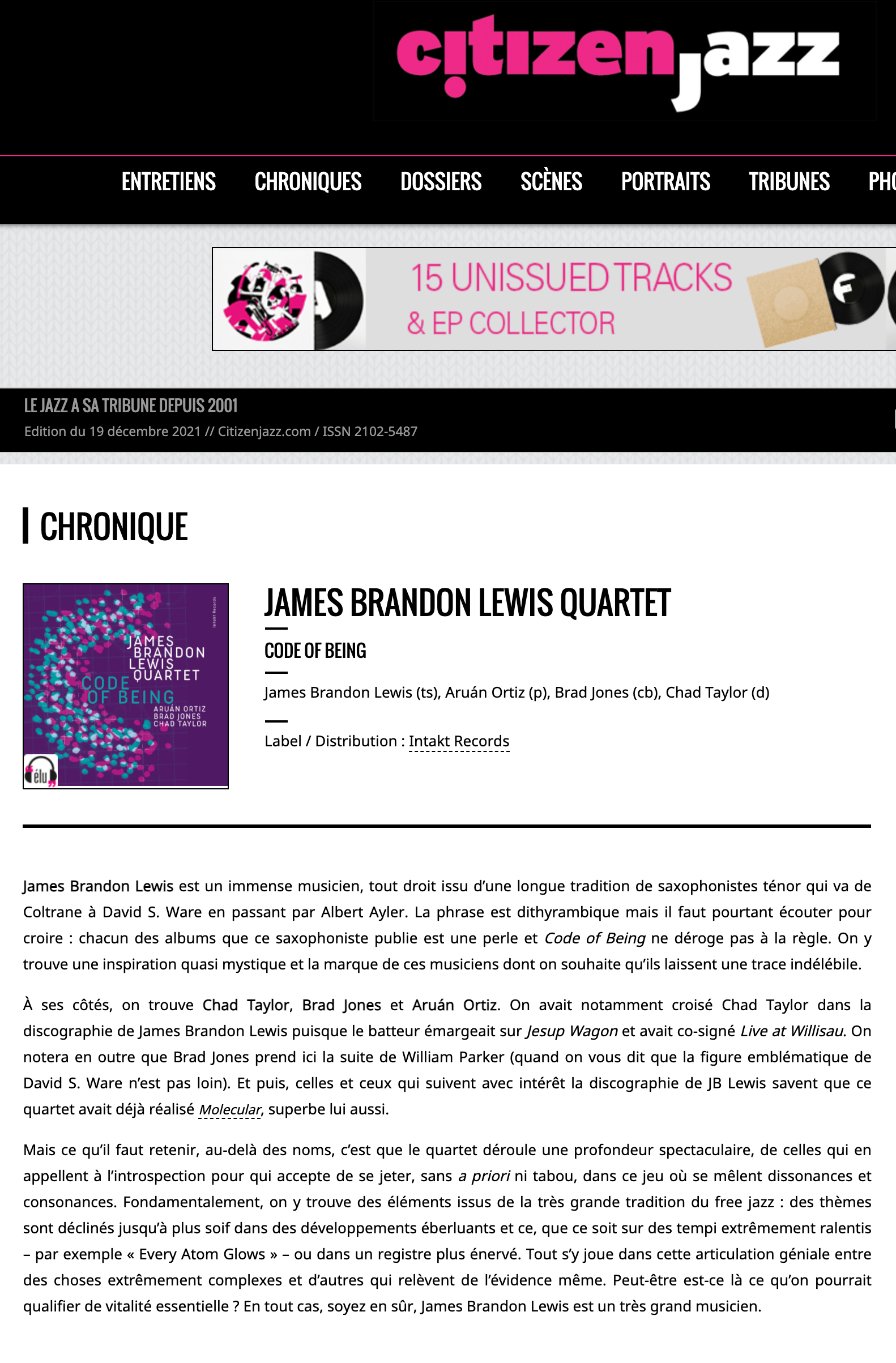 James Brandon Lewis est un immense musicien, tout droit issu d’une longue tradition de saxophonistes ténor qui va de Coltrane à David S. Ware en passant par Albert Ayler. La phrase est dithyrambique mais il faut pourtant écouter pour croire : chacun des albums que ce saxophoniste publie est une perle et Code of Being ne déroge pas à la règle. On y trouve une inspiration quasi mystique et la marque de ces musiciens dont on souhaite qu’ils laissent une trace indélébile.