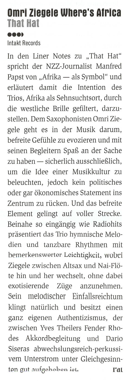In den Liner Notes zu That Hat
				  spricht der NZZ-Journalist Manfred
				  Papst von „,Afrika
				  - als Symbol' und
				  erläutert damit die Intention des
				  Trios, Afrika als Sehnsuchtsort, durch
				  die westliche Brille gefiltert, darzu-
				  stellen.
