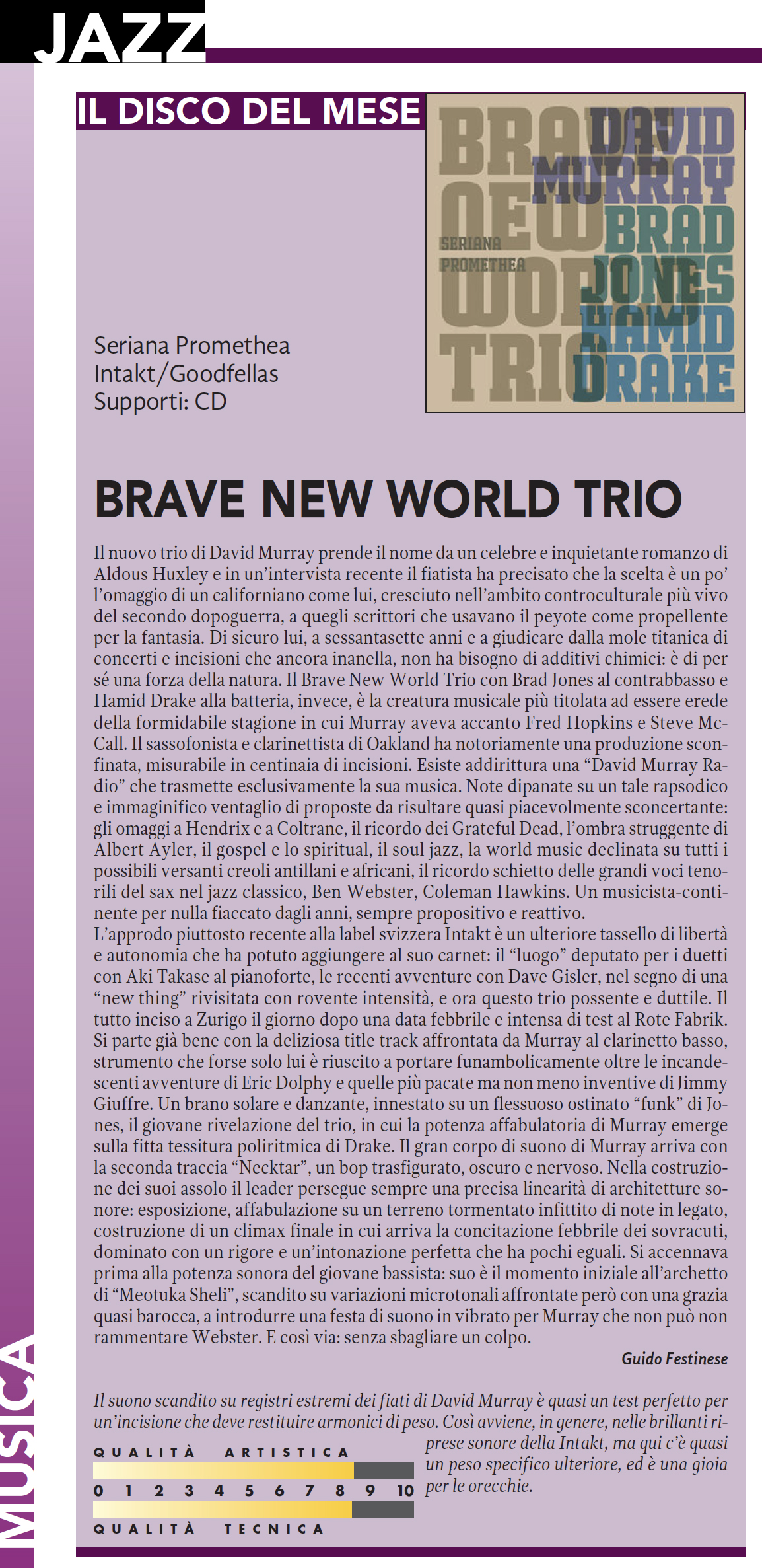 Il nuovo trio di David Murray prende il nome da un celebre e inquietante romanzo di
					Aldous Huxley e in un'intervista recente il fiatista ha precisato che la scelta è un po
					l'omaggio di un californiano come lui, cresciuto nell'ambito controculturale più vivo
					del secondo dopoguerra, a quegli scrittori che usavano il peyote come propellente
					per la fantasia.
