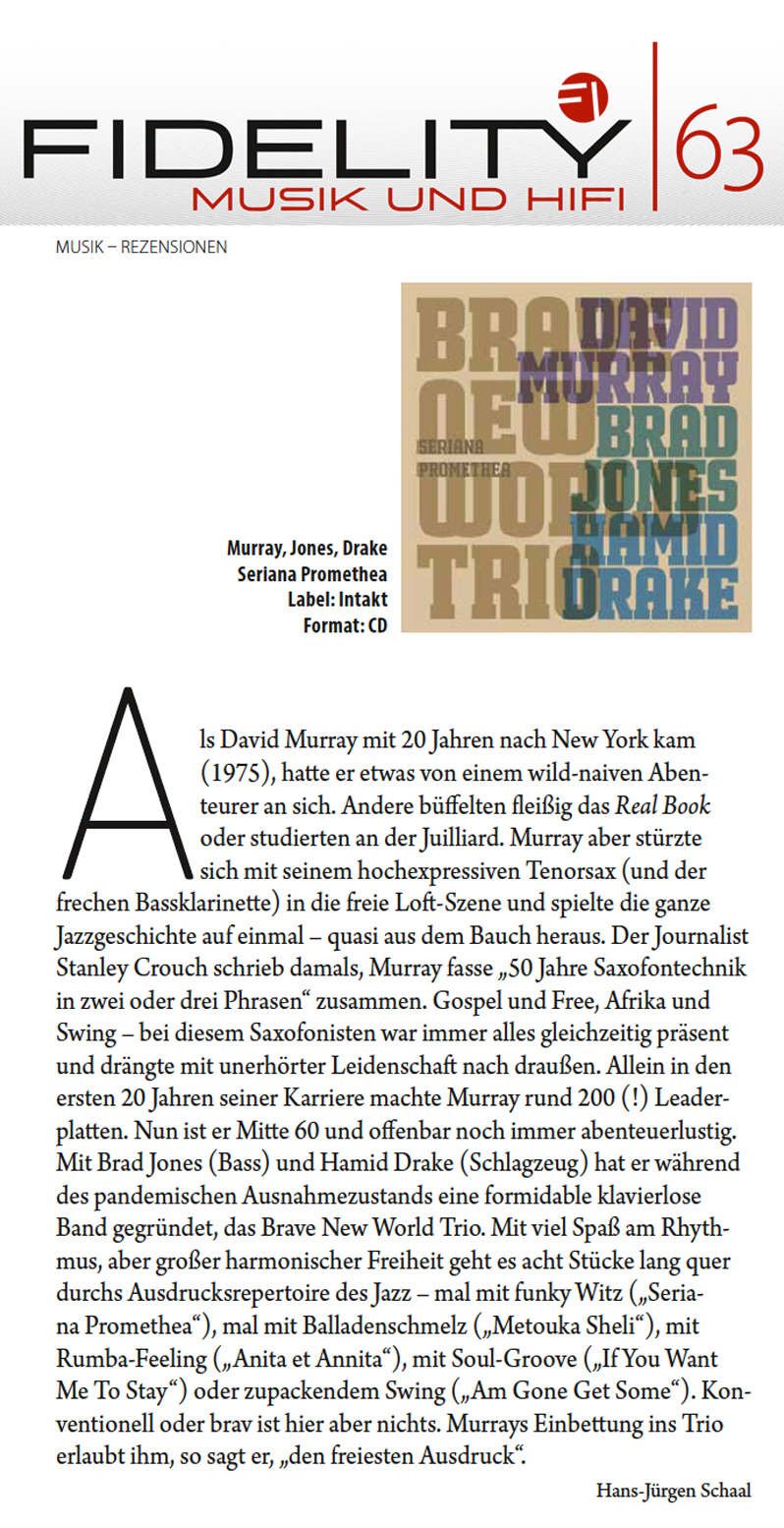 AIs David Murray mit 20 Jahren nach New York kam
						(1975), hatte er etwas von einem wild-naiven Aben-
						teurer an sich. Andere büffelten fleißig das Real Book
						oder studierten an der Juilliard. Murray aber stürzte
						sich mit seinem hochexpressiven Tenorsax (und der
						frechen Bassklarinette) in die free Loft-Szene und spielte die ganze
						Jazzgeschichte auf einmal - quasi aus dem Bauch heraus.