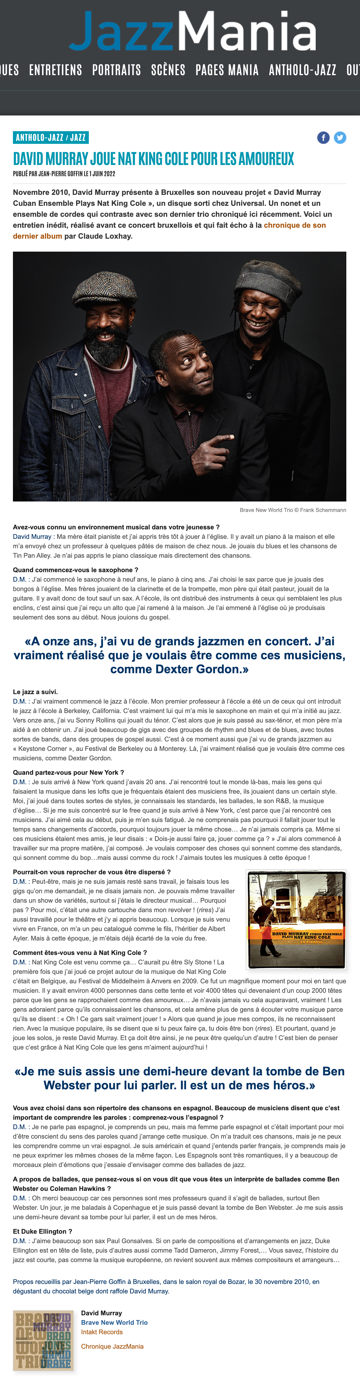 Novembre 2010, David Murray présente à Bruxelles son nouveau projet « David Murray Cuban Ensemble Plays Nat King Cole », un disque sorti chez Universal. Un nonet et un ensemble de cordes qui contraste avec son dernier trio chroniqué ici récemment. Voici un entretien inédit, réalisé avant ce concert bruxellois et qui fait écho à la chronique de son dernier album par Claude Loxhay.