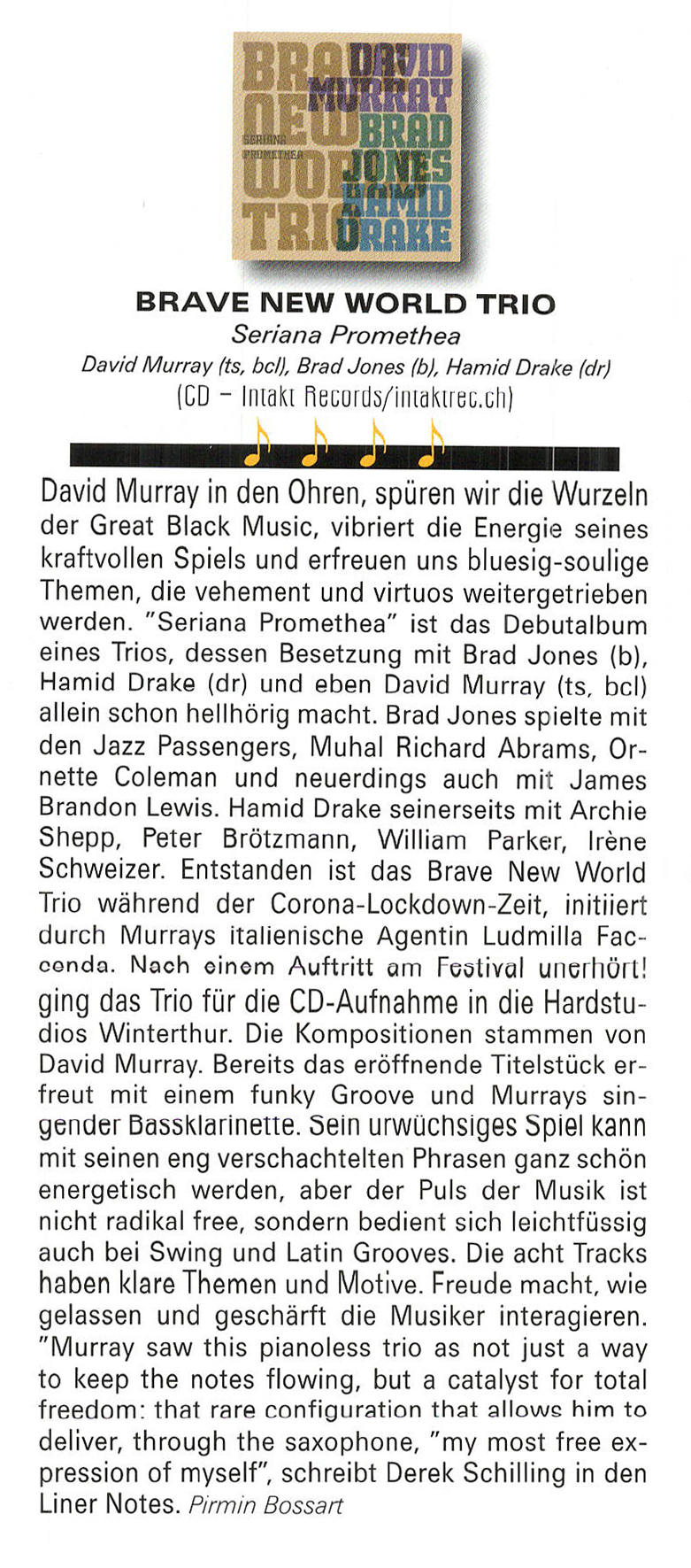 David Murray in den Ohren, spüren wir die Wurzeln
							der Great Black Music, vibriert die Energie seines
							kraftvollen Spiels und erfreuen uns bluesig-soulige
							Themen, die vehement und virtuos weitergetrieben
							werden.