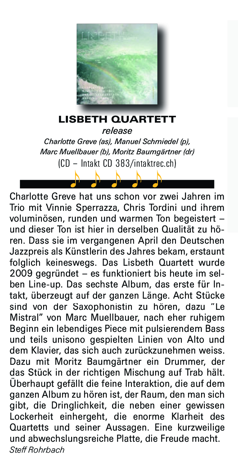 Charlotte Greve hat uns schon vor zwei Jaren im
								Trio mit Vinnie Sperrazza, Chris Tordini und ihrem
								voluminösen, runden und warmen Ton begeistert
								und dieser Ton ist hier in derselben Qualität zu hö-
								ren. Dass sie im vergangenen April den Deutschen
								Jazzpreis als Künstlerin des Jahres bekam, erstaunt
								folglich keineswegs.