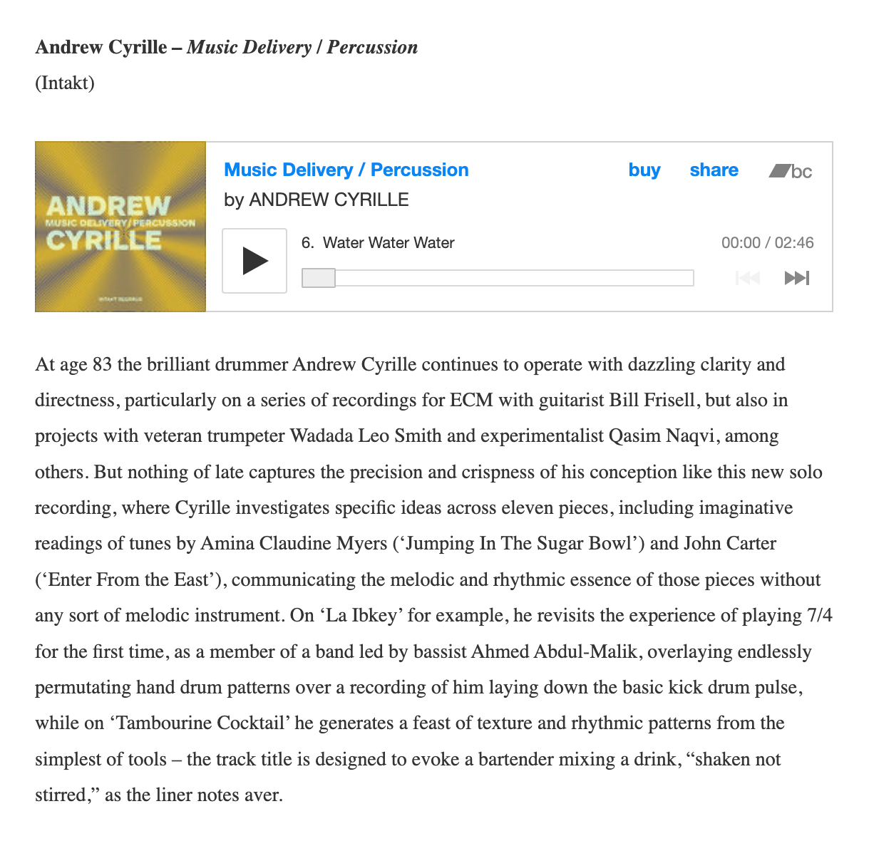 At age 83 the brilliant drummer Andrew Cyrille continues to operate with dazzling clarity and directness, particularly on a series of recordings for ECM with guitarist Bill Frisell, but also in projects with veteran trumpeter Wadada Leo Smith and experimentalist Qasim Naqvi, among others.