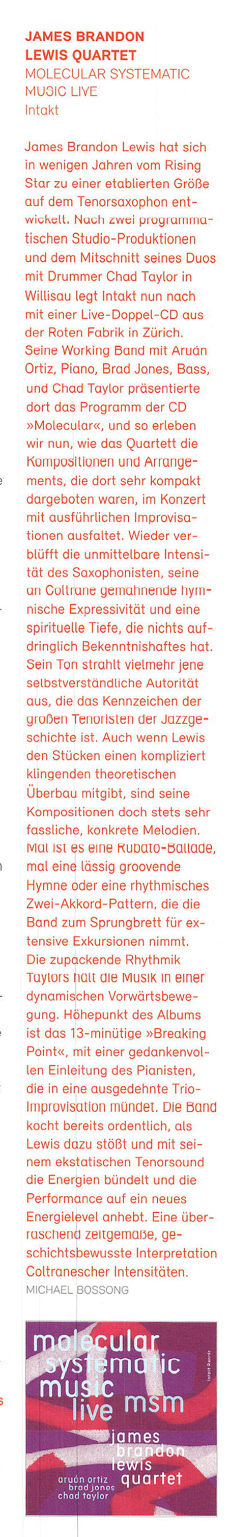 James Brandon Lewis hat sich
								in wenigen Jahren vom Rising
								Star zu einer etablierten Größe
								auf dem Tenorsaxophon ent.
								wickelt. Nach zwei programma-
								tischen Studio-Produktionen
								und dem Mitschnitt seines Duos
								mit Drummer Chad Taylor in
								Willisau legt Intakt nun nach
								mit einer Live-Doppel-CD aus
								der Roten Fabrik in Zürich.