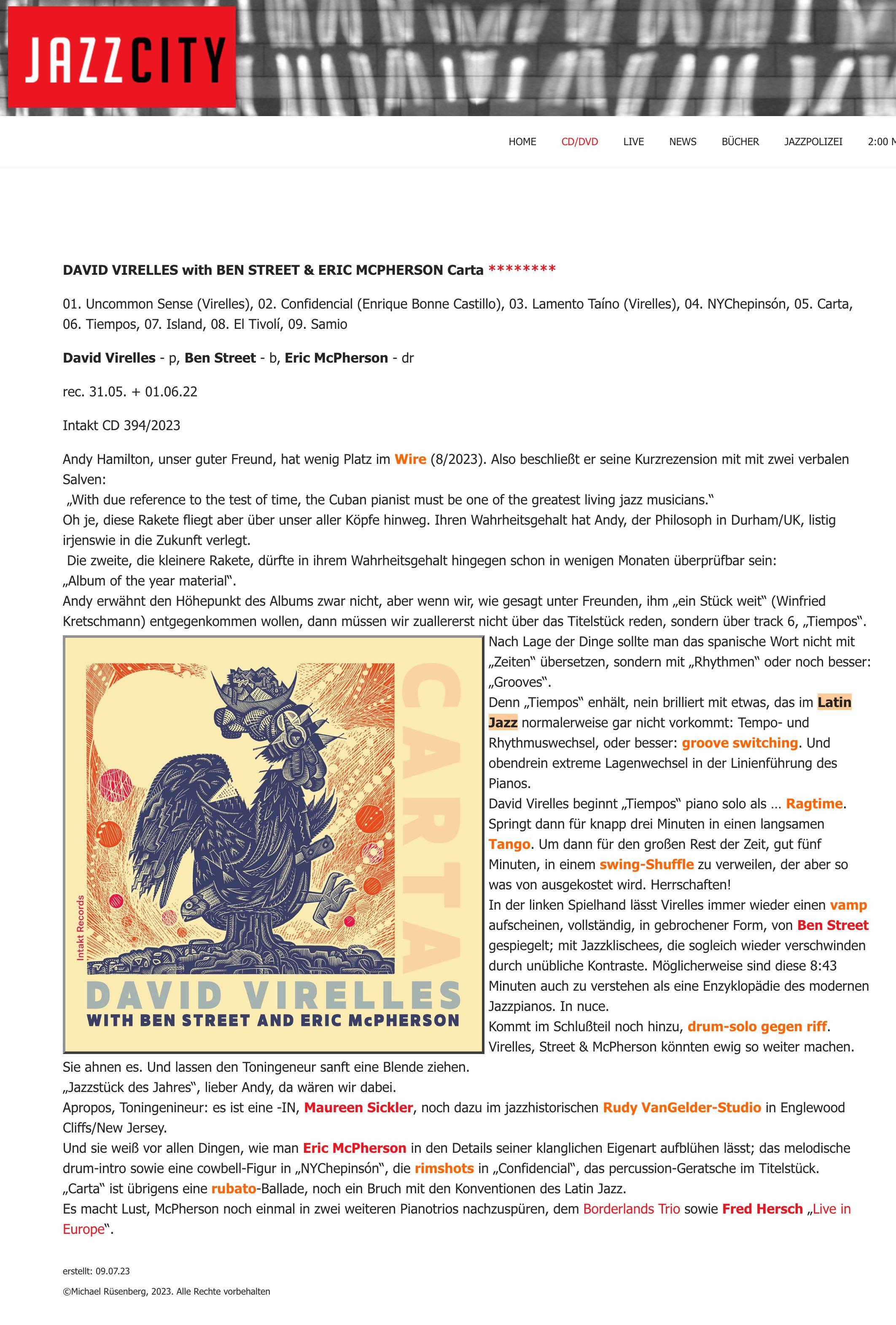 Andy Hamilton, unser guter Freund, hat wenig Platz im Wire (8/2023). Also beschließt er seine Kurzrezension mit mit zwei verbalen Salven:
		„With due reference to the test of time, the Cuban pianist must be one of the greatest living jazz musicians.“
		Oh je, diese Rakete fliegt aber über unser aller Köpfe hinweg. Ihren Wahrheitsgehalt hat Andy, der Philosoph in Durham/UK, listig irjenswie in die Zukunft verlegt.