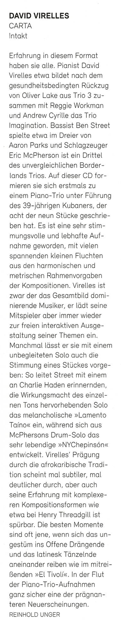 Erfahrung in diesem Format haben sie alle. Pianist David Virelles etwa bildet nach dem gesundheitsbedingten Rückzug von Oliver Lake aus Trio 3 zusammen mit Reggie Workman und Andrew Cyrille das Trio Imagination. Bassist Ben Street spielte etwa im Dreier von Aaron Parks und Schlagzeuger Eric McPherson ist ein Drittel des unvergleichlichen Border- lands Trios.