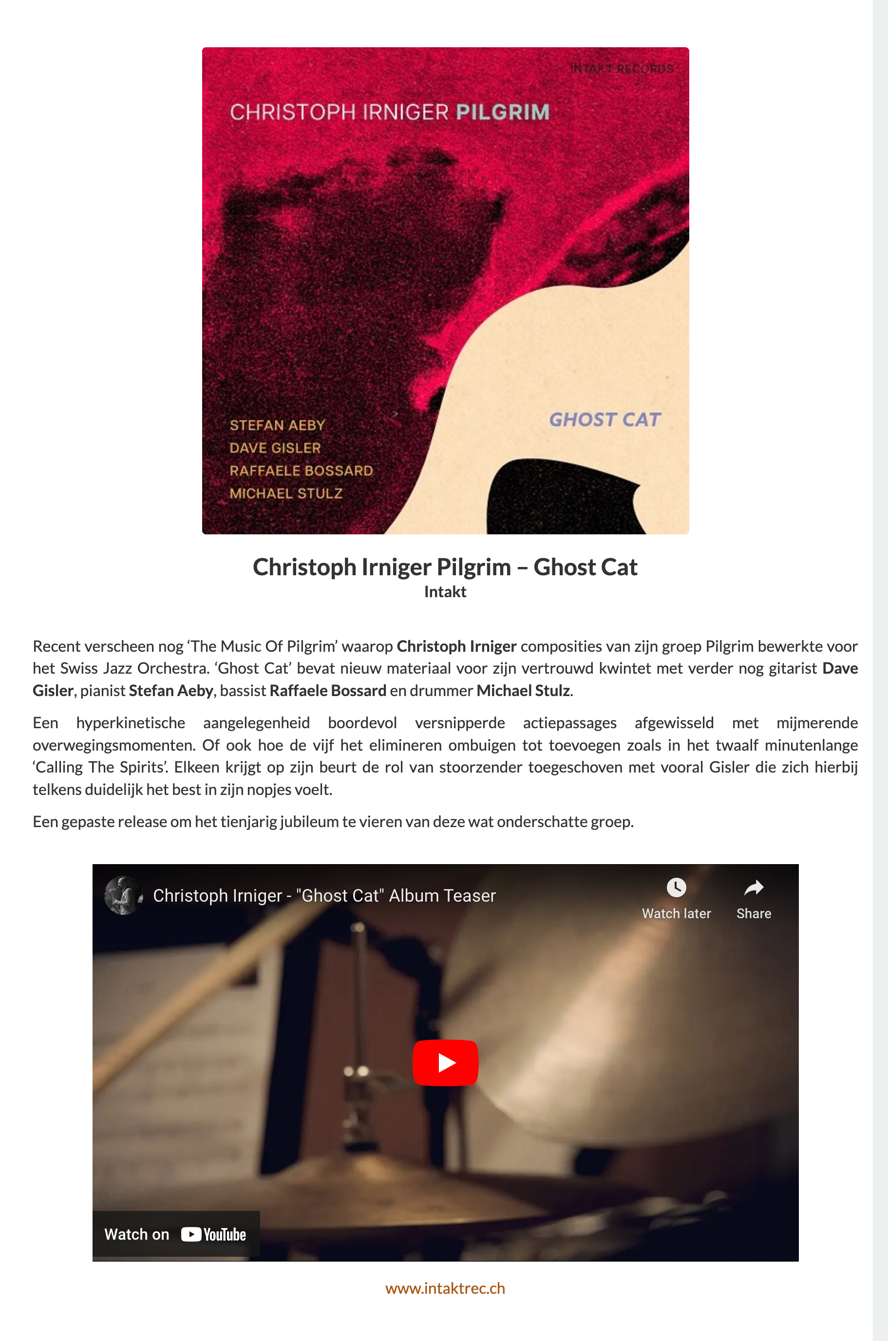 Recent verscheen nog ‘The Music Of Pilgrim’ waarop Christoph Irniger composities van zijn groep Pilgrim bewerkte voor het Swiss Jazz Orchestra. ‘Ghost Cat’ bevat nieuw materiaal voor zijn vertrouwd kwintet met verder nog gitarist Dave Gisler, pianist Stefan Aeby, bassist Raffaele Bossard en drummer Michael Stulz.