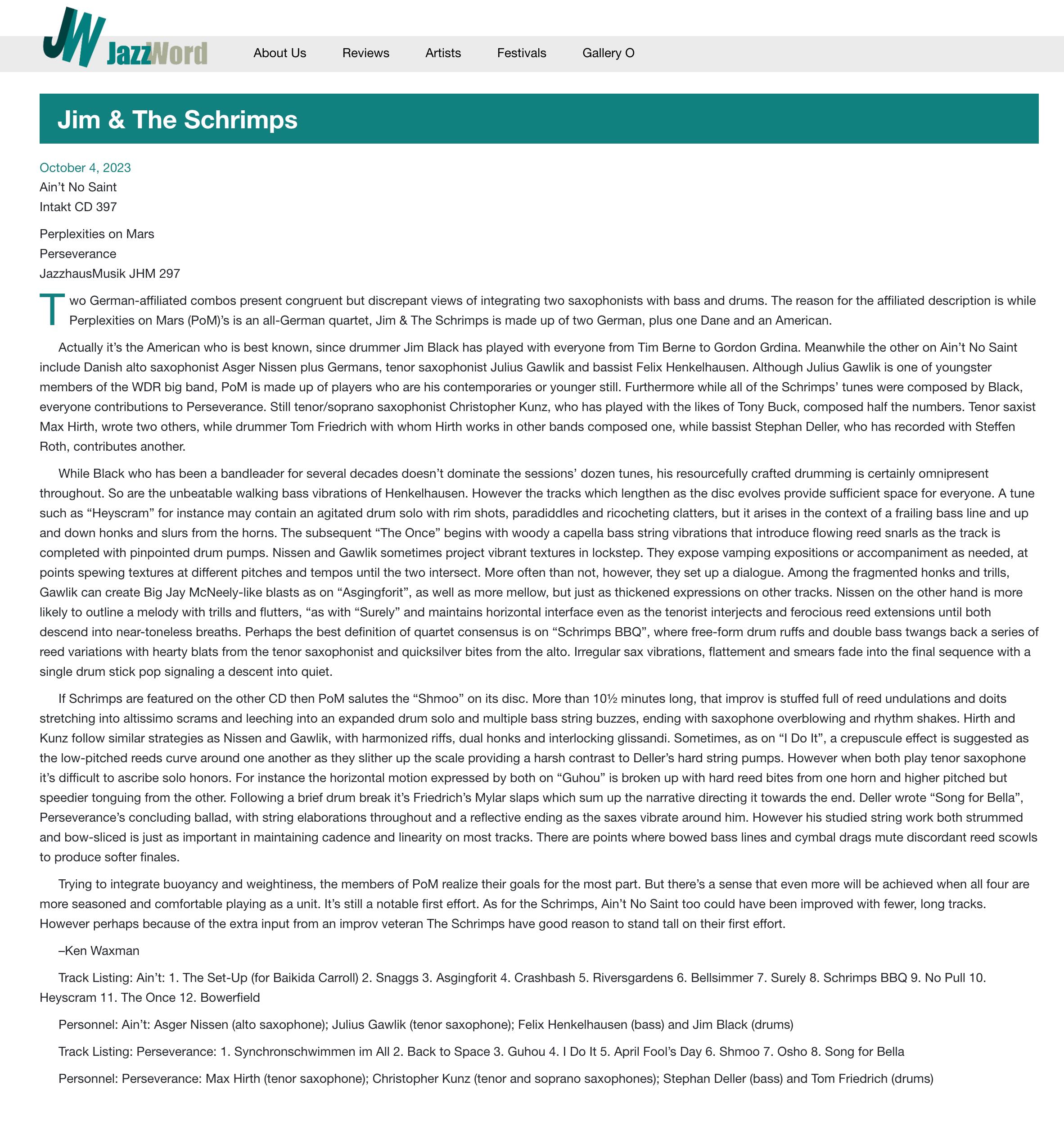 Two German-affiliated combos present congruent but discrepant views of integrating two saxophonists with bass and drums. The reason for the affiliated description is while Perplexities on Mars (PoM)’s is an all-German quartet, Jim & The Schrimps is made up of two German, plus one Dane and an American.