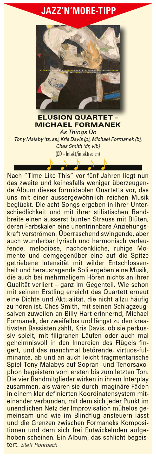 Nach 'Time Like This' vor fünf Jahren liegt nun
		das zweite und keinesfalls weniger überzeugen-
		de Album dieses formidable Quartetts vor, das
		uns mit einer aussergewöhnlich reichen Musik
		beglückt. Die acht Songs ergeben in ihrer Unter-
		schiedlichkeit und mit ihrer stilistischen Band-
		breite einen äusserst bunten Strauss mit Blüten,
		deren Farbskalen eine unentrinnbare Anziehungs-
		kraft verströmen.