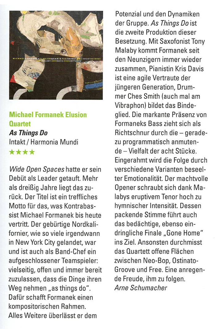 Wide Open Spaces hatte er sein
		Debüt als Leader getauft. Mehr
		als dreißig Jahre liegt das zu-
		rück. Der Titel ist ein treffliches
		Motto für das, was Kontrabas-
		sist Michael Formanek bis heute
		vertritt.