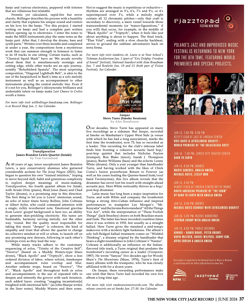 At 40 years of age, tenor saxophonist James Brandon
							Lewis, a jazz conservatory alumnus who garnered
							considerable acclaim for The Jesup Wagon (2021), has
							begun to question his own “trained intuition,” hoping
							to move beyond skill, habit and gratuitous complexity
							to explore deeper meanings of music-making.
							Transfiguration, his fourth quartet album for Intakt,
							with Aruán Ortiz (piano), Brad Jones (bass) and Chad
							Taylor (drums), is a promising step in this direction.
							The first thing to hit you is Lewis’ stentorian sound,
							an echo of tenor titans Sonny Rollins, John Coltrane
							or Albert Ayler, who could command attention with
							a single, richly reverberant note. Emotional gravitas
							from Lewis’ gospel background is here too, an ability
							to generate skin-prickling electricity. His tunes are
							hummable, harmony serving melody, not the other
							way ‘round. But the quality most responsible for
							taking this music “deeper” is cohesion, the kind of
							empathy and trust that allows the quartet to change
							its collective mindset at will or whim, to launch off on
							any promising new detours, following in each other’s
							footsteps even as they lead the way.