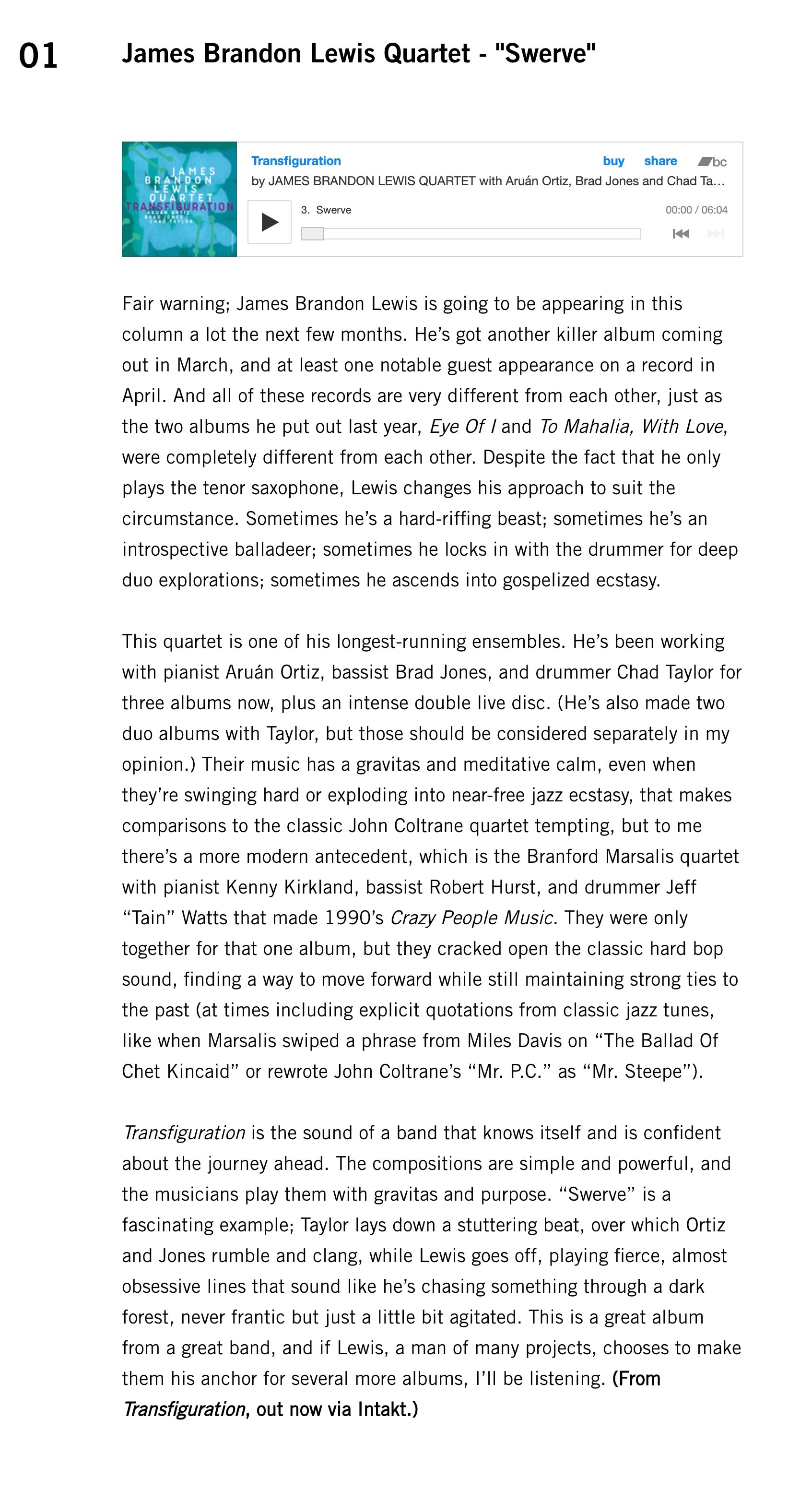 Fair warning; James Brandon Lewis is going to be appearing in this column a lot the next few months. He’s got another killer album coming out in March, and at least one notable guest appearance on a record in April. And all of these records are very different from each other, just as the two albums he put out last year, Eye Of I and To Mahalia, With Love, were completely different from each other. Despite the fact that he only plays the tenor saxophone, Lewis changes his approach to suit the circumstance. Sometimes he’s a hard-riffing beast; sometimes he’s an introspective balladeer; sometimes he locks in with the drummer for deep duo explorations; sometimes he ascends into gospelized ecstasy.