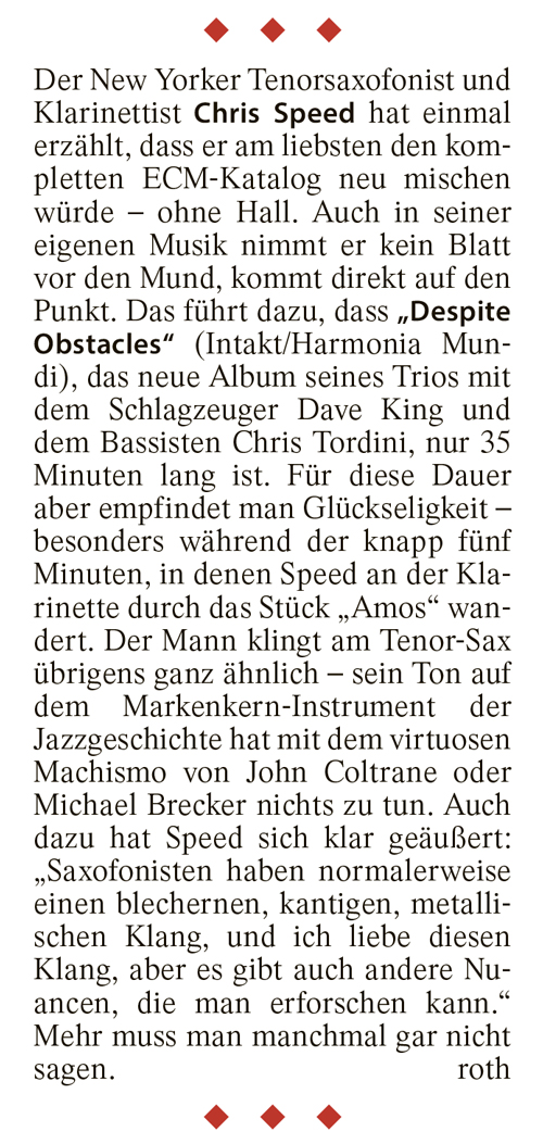 Der New Yorker Tenorsaxofonist und Klarinettist Chris Speed hat einmal erzählt, dass er am liebsten den kompletten ECM-Katalog neu mischen würde ohne Hall.