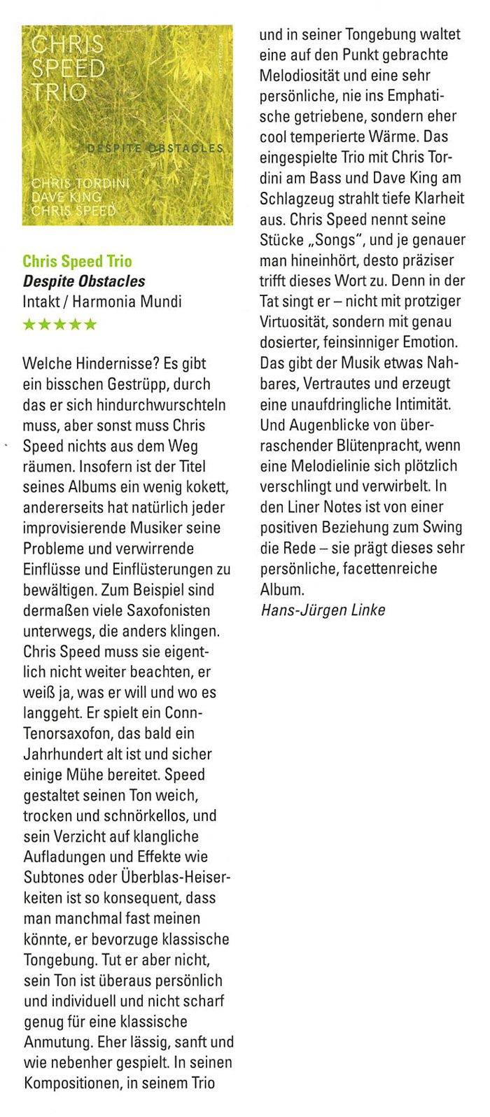Welche Hindernisse? Es gibt
			ein bisschen Gestrüpp, durch
			das er sich hindurchwurschteln
			muss, aber sonst muss Chris
			Speed nichts aus dem Weg
			räumen. Insofern ist der Titel
			seines Albums ein wenig kokett,
			andererseits hat natürlich jeder
			improvisierende Musiker seine
			Probleme und verwirrende
			Einflüsse und Einflüsterungen zu
			bewältigen.