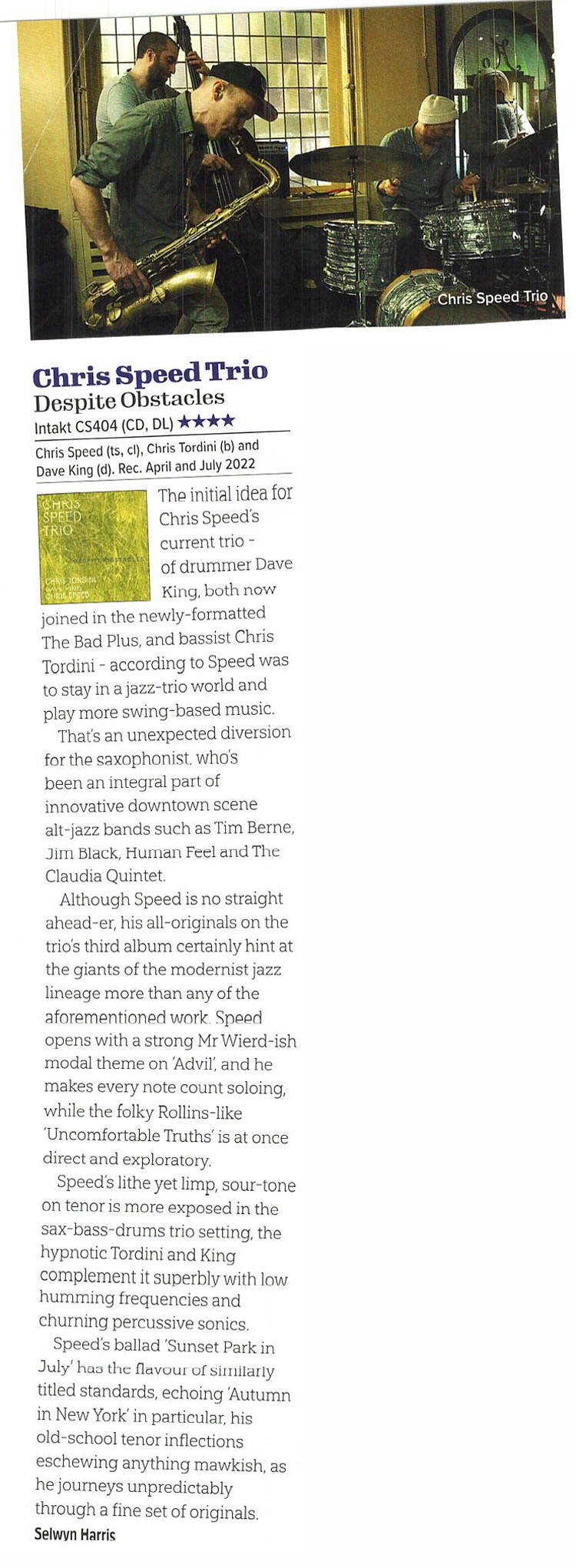 The initial idea for Chris Speed's current trio - of drummer Dave King, both now
		joined in the newly-formatted The Bad Plus, and bassist Chris Tordini - according to Speed was to stay in a jazz-trio world and play more swing-based music.