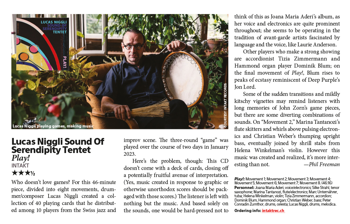 Who doesn't love games? For this 46-minute
		piece, divided into eight movements, drum-
		mer/composer Lucas Niggli created a col-
		lection of 40 playing cards that he distribut-
		ed among 10 players from the Swiss jazz and
		improv scene.