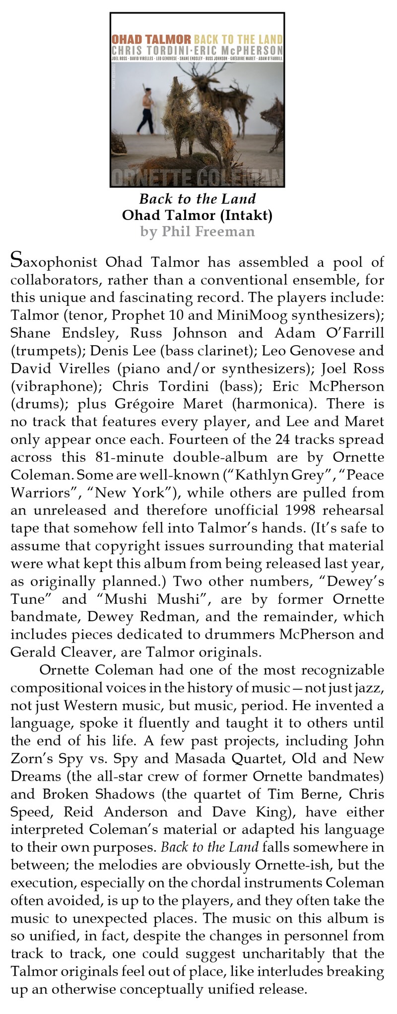 Saxophonist Ohad Talmor has assembled a pool of collaborators, rather than a conventional ensemble, for this unique and fascinating record. The players include:
	Talmor (tenor, Prophet 10 and MiniMoog synthesizers);
	Shane Endsley, Russ Johnson and Adam O'Farrill (trumpets); Denis Lee (bass clarinet); Leo Genovese and David Virelles (piano and/or synthesizers); Joel Ross (vibraphone); Chris Tordini (bass); Eric McPherson (drums); plus Grégoire Maret (harmonica). There is no track that features every player, and Lee and Maret only appear once each.
