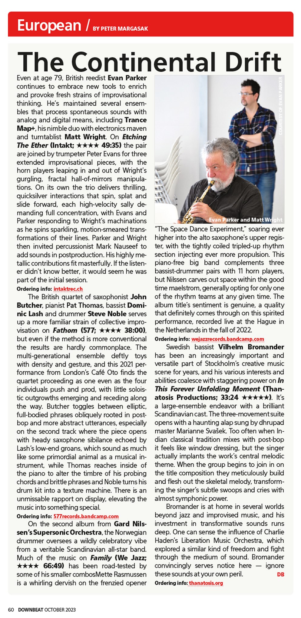 Even at age 79, British reedist Evan Parker
			continues to embrace new tools to enrich
			and provoke fresh strains of improvisational
			thinking. He's maintained several ensem-
			bles that process spontaneous sounds with
			analog and digital means, including Trance
			Map+, his nimble duo with electronics maven
			and turntablist Matt Wright. On Etching
			The Ether (Intakt: **** 49:35) the pair
			are joined by trumpeter Peter Evans for three
			extended improvisational pieces, with the
			horn players leaping in and out of Wright's
			gurgling, fractal hal-of-mirrors manipula-
			tions.