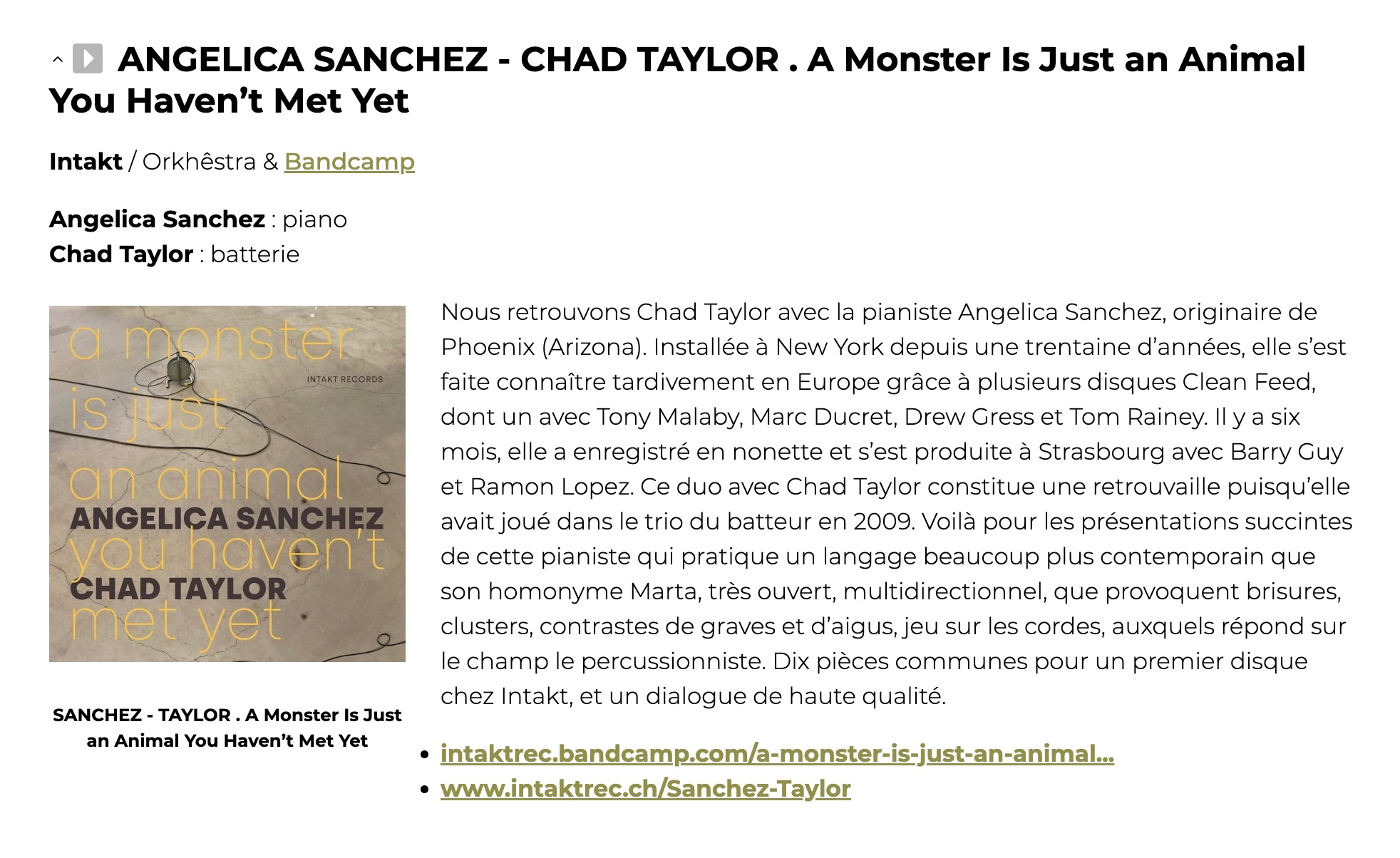 Die Pianistin Angelica Sanchez (jüngst mit einem Nonettalbum hervorgetreten) und der Schlagzeuger Chad Taylor (auf weit über 100 Alben zu hören) begegnen sich seit Jahren in verschiedenen Formationen. Nun also ihre erste Duoaufnahme, entstanden Anfang 2023 in Brooklyn. Alle zehn Stücke sind frei improvisierte Zwiegespräche - entsprechend abstrakt lesen sich die Liner Notes von Brandon Ross.