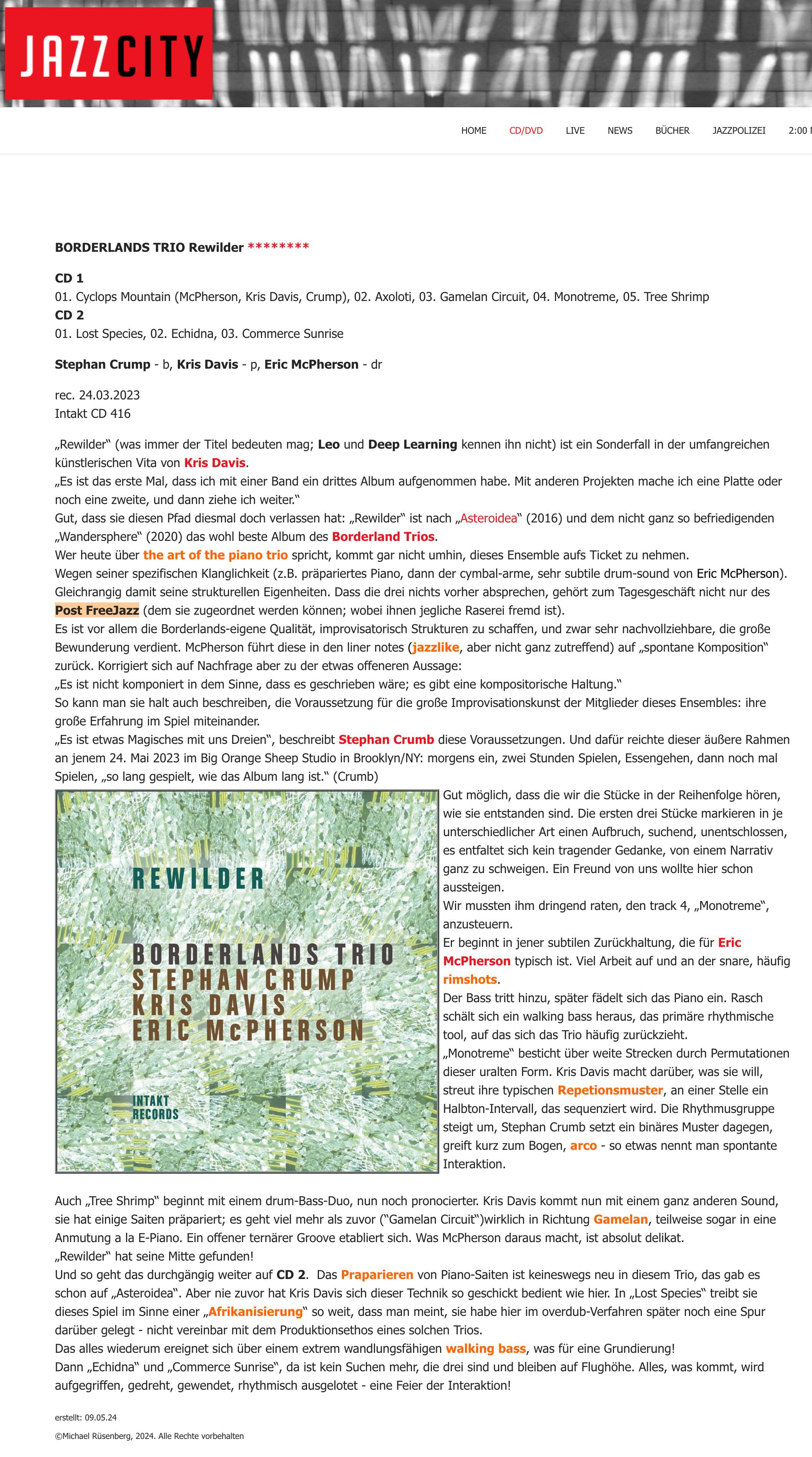 „Rewilder“ (was immer der Titel bedeuten mag; Leo und Deep Learning kennen ihn nicht) ist ein Sonderfall in der umfangreichen künstlerischen Vita von Kris Davis.
				„Es ist das erste Mal, dass ich mit einer Band ein drittes Album aufgenommen habe. Mit anderen Projekten mache ich eine Platte oder noch eine zweite, und dann ziehe ich weiter.“
				Gut, dass sie diesen Pfad diesmal doch verlassen hat: „Rewilder“ ist nach „Asteroidea“ (2016) und dem nicht ganz so befriedigenden „Wandersphere“ (2020) das wohl beste Album des Borderland Trios.
