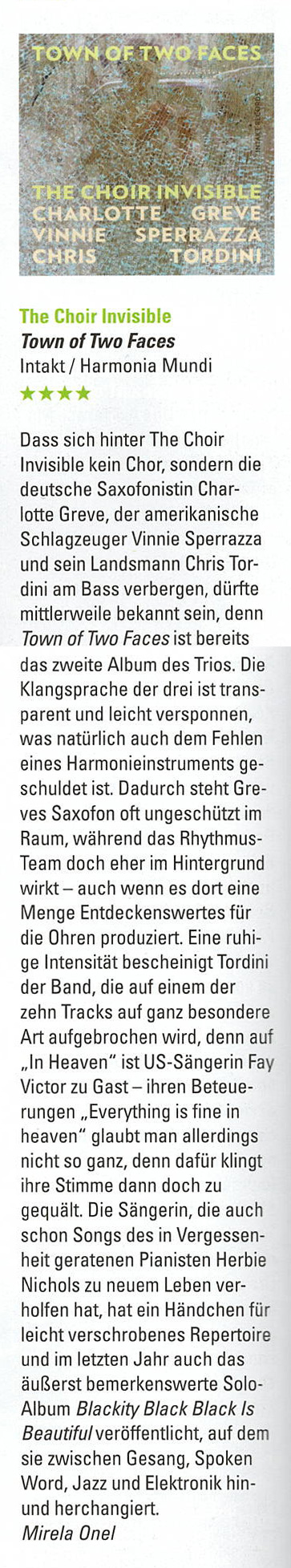 Dass sich hinter The Choir Invisible kein Chor, sondern die deutsche Saxofonistin Charlotte Greve, der amerikanische Schlagzeuger Vinnie Sperrazza und sein Landsmann Chris Tor-dini am Bass verbergen, dürfte mittlerweile bekannt sein, denn Town of Two Faces ist bereits das zweite Album des Trios.