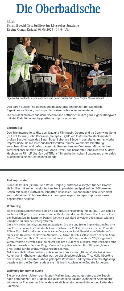 Das Sarah Buechi Trio überzeugte im Jazztone: ein Konzert mit Standards, Eigenkompositionen, und sogar Schweizer Volkslieder waren dabei.
						Die drei Jazzmusiker aus dem Nachbarland entführten in ihre ganz eigene Klangwelt mit viel Platz für lebendig- poetische Improvisationen.
