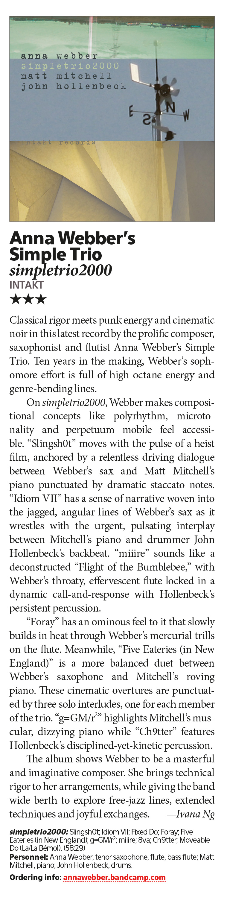 Classical rigor meets punk energy and cinematic noir in this latest record by the prolific composer, saxophonist and flutist Anna Webber’s Simple Trio. Ten years in the making, Webber’s sophomore effort is full of high-octane energy and genre-bending lines. On simpletrio2000, Webber makes compositional concepts like polyrhythm, microtonality and perpetuum mobile feel accessible.